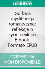 Godzina mysliPoezja romantyczna: refleksje o zyciu i milosci. E-book. Formato EPUB ebook