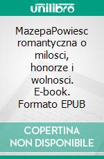 MazepaPowiesc romantyczna o milosci, honorze i wolnosci. E-book. Formato EPUB ebook