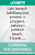 Lato lesnych ludziKlasyczna powiesc o przyjazni, naturze i polskich lasach. E-book. Formato EPUB ebook