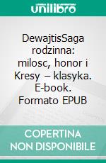 DewajtisSaga rodzinna: milosc, honor i Kresy – klasyka. E-book. Formato EPUB ebook