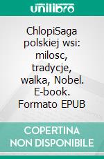 ChlopiSaga polskiej wsi: milosc, tradycje, walka, Nobel. E-book. Formato EPUB ebook