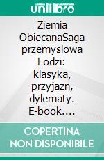 Ziemia ObiecanaSaga przemyslowa Lodzi: klasyka, przyjazn, dylematy. E-book. Formato EPUB ebook