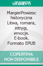 MargierPowiesc historyczna Litwa, romans, intrygi, emocje. E-book. Formato EPUB ebook