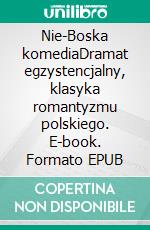 Nie-Boska komediaDramat egzystencjalny, klasyka romantyzmu polskiego. E-book. Formato EPUB ebook