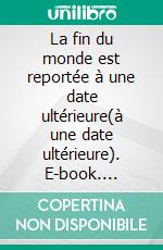 La fin du monde est reportée à une date ultérieure(à une date ultérieure). E-book. Formato EPUB ebook di Pierre Kroll