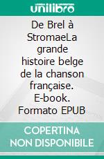 De Brel à StromaeLa grande histoire belge de la chanson française. E-book. Formato EPUB ebook di Thierry Coljon