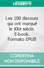 Les 100 discours qui ont marqué le XXe siècle. E-book. Formato EPUB ebook