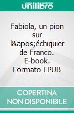 Fabiola, un pion sur l&apos;échiquier de Franco. E-book. Formato EPUB