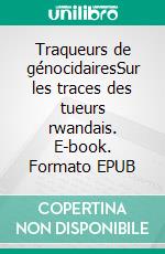 Traqueurs de génocidairesSur les traces des tueurs rwandais. E-book. Formato EPUB ebook di Philippe Brewaeys