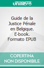 Guide de la Justice Pénale en Belgique. E-book. Formato EPUB ebook di Damien Vandermeersch