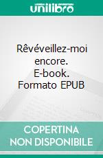 Rêvéveillez-moi encore. E-book. Formato EPUB ebook di Jean-Luc Fonck