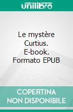 Le mystère Curtius. E-book. Formato EPUB ebook di Luc Baba