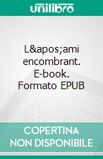 L'ami encombrant. E-book. Formato EPUB ebook di Merry Hermanus