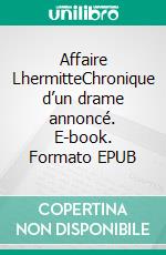 Affaire LhermitteChronique d’un drame annoncé. E-book. Formato EPUB ebook