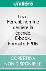 Enzo FerrariL’homme derrière la légende. E-book. Formato EPUB