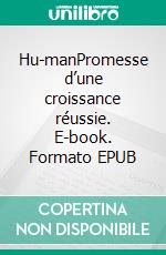 Hu-manPromesse d’une croissance réussie. E-book. Formato EPUB ebook