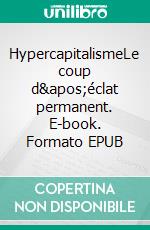 HypercapitalismeLe coup d&apos;éclat permanent. E-book. Formato EPUB ebook