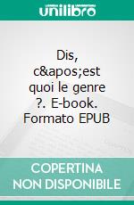 Dis, c'est quoi le genre ?. E-book. Formato EPUB ebook di Sarah Sepulchre