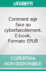 Comment agir face au cyberharcèlement. E-book. Formato EPUB ebook