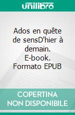 Ados en quête de sensD'hier à demain. E-book. Formato EPUB ebook