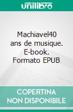Machiavel40 ans de musique. E-book. Formato EPUB ebook