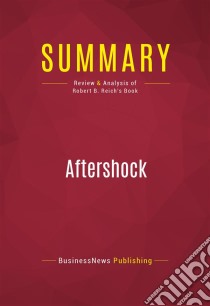 Summary: AftershockReview and Analysis of Robert B. Reich's Book. E-book. Formato EPUB ebook di BusinessNews Publishing