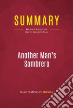 Summary: Another Man&apos;s SombreroReview and Analysis of Darrell Ankarlo&apos;s Book. E-book. Formato EPUB ebook