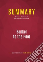 Summary: Banker to the PoorReview and Analysis of Muhammad Yunus&apos;s Book. E-book. Formato EPUB ebook