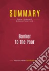 Summary: Banker to the PoorReview and Analysis of Muhammad Yunus&apos;s Book. E-book. Formato EPUB ebook