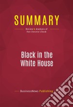 Summary: Black in the White HouseReview and Analysis of Ron Christie&apos;s Book. E-book. Formato EPUB ebook