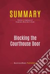 Summary: Blocking the Courthouse DoorReview and Analysis of Stephanie Mencimer&apos;s Book. E-book. Formato EPUB ebook