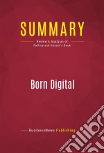 Summary: Born DigitalReview and Analysis of Palfrey and Gasser&apos;s Book. E-book. Formato EPUB ebook