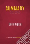 Summary: Born DigitalReview and Analysis of Palfrey and Gasser&apos;s Book. E-book. Formato EPUB ebook