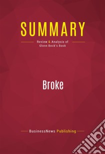 Summary: BrokeReview and Analysis of Glenn Beck's Book. E-book. Formato EPUB ebook di BusinessNews Publishing