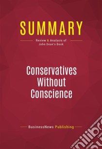 Summary: Conservatives Without ConscienceReview and Analysis of John Dean's Book. E-book. Formato EPUB ebook di BusinessNews Publishing