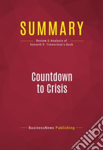 Summary: Countdown to CrisisReview and Analysis of Kenneth R. Timmerman's Book. E-book. Formato EPUB ebook di BusinessNews Publishing