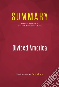 Summary: Divided AmericaReview and Analysis of Earl and Merle Black's Book. E-book. Formato EPUB ebook di BusinessNews Publishing