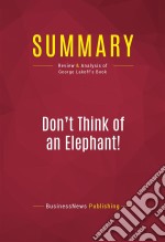 Summary: Don&apos;t Think of an Elephant!Review and Analysis of George Lakoff&apos;s Book. E-book. Formato EPUB ebook