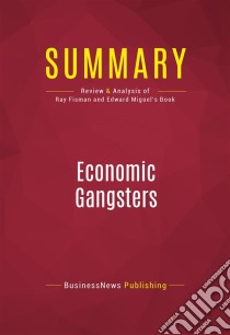 Summary: Economic GangstersReview and Analysis of Ray Fisman and Edward Miguel's Book. E-book. Formato EPUB ebook di BusinessNews Publishing