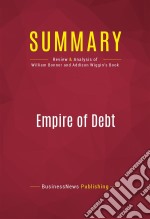 Summary: Empire of DebtReview and Analysis of William Bonner and Addison Wiggin&apos;s Book. E-book. Formato EPUB ebook