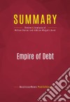 Summary: Empire of DebtReview and Analysis of William Bonner and Addison Wiggin&apos;s Book. E-book. Formato EPUB ebook