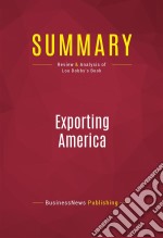 Summary: Exporting AmericaReview and Analysis of Lou Dobbs&apos;s Book. E-book. Formato EPUB ebook