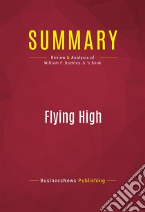 Summary: Flying HighReview and Analysis of William F. Buckley Jr.'s Book. E-book. Formato EPUB ebook di BusinessNews Publishing