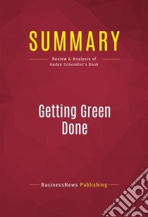 Summary: Getting Green DoneReview and Analysis of Auden Schendler's Book. E-book. Formato EPUB ebook di BusinessNews Publishing