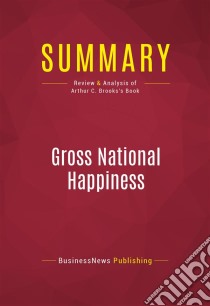 Summary: Gross National HappinessReview and Analysis of Arthur C. Brooks's Book. E-book. Formato EPUB ebook di BusinessNews Publishing