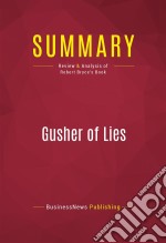 Summary: Gusher of LiesReview and Analysis of Robert Bryce&apos;s Book. E-book. Formato EPUB ebook