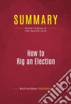 Summary: How to Rig an ElectionReview and Analysis of Allen Raymond&apos;s Book. E-book. Formato EPUB ebook