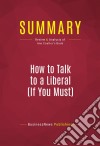 Summary: How to Talk to a Liberal (If You Must)Review and Analysis of Ann Coulter&apos;s Book. E-book. Formato EPUB ebook