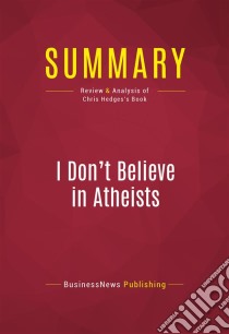 Summary: I Don't Believe in AtheistsReview and Analysis of Chris Hedges's Book. E-book. Formato EPUB ebook di BusinessNews Publishing