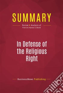 Summary: In Defense of the Religious RightReview and Analysis of Patrick Hynes's Book. E-book. Formato EPUB ebook di BusinessNews Publishing